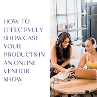 How to Effectively Showcase Your Products in an Online Vendor Show